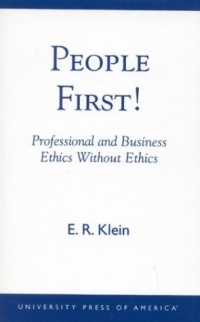 People First!: Professional and Business Ethics without Ethics : Professional and Business Ethics without Ethics 2003 г ISBN 0761824944 инфо 3338m.
